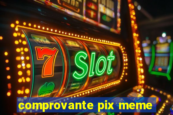 comprovante pix meme